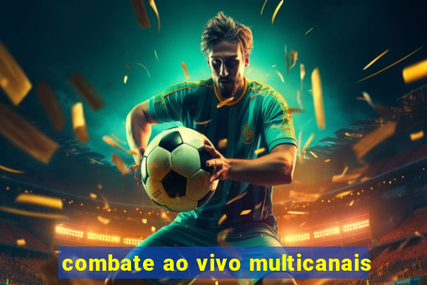 combate ao vivo multicanais